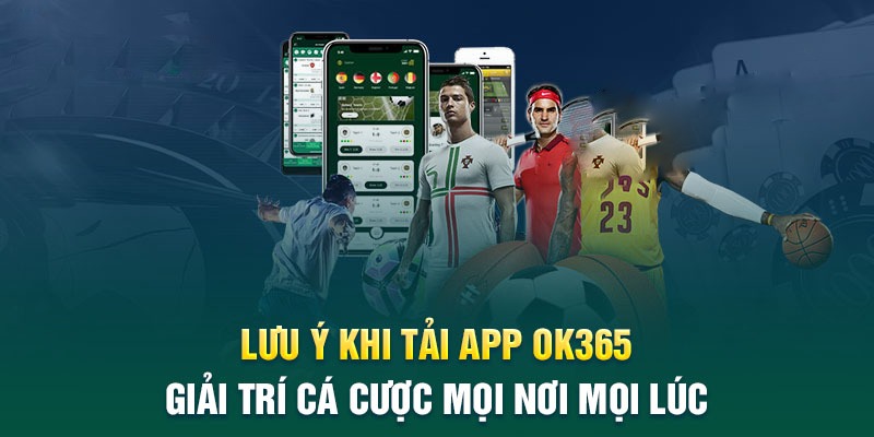 Các lưu ý cần biết khi thực hiện tải app Ok365