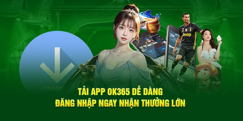 Tải App Ok365 hoàn toàn miễn phí và nhanh chóng